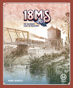 INTERNATIONAL - 18MS: The Railroads Come to Mississippi